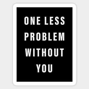 One Less Problem Without You Sticker